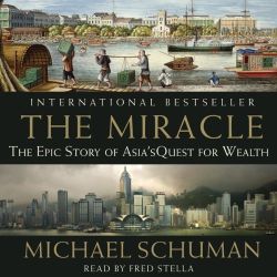 The Miracle: The Epic Story of Asia's Quest for Wealth